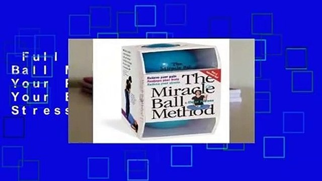 Full version Miracle Ball Method: Relieve Your Pain, Reshape Your Body, Reduce Your Stress For