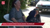 Engelli kadın evinde bıçaklanarak öldürülmüş olarak bulundu