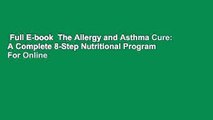 Full E-book  The Allergy and Asthma Cure: A Complete 8-Step Nutritional Program  For Online