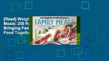 [Read] Weight Watchers Family Meals: 250 Recipes for Bringing Family, Friends, and Food Together
