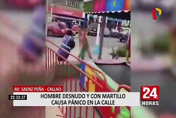 Callao: hombre desnudo y con martillo causa pánico
