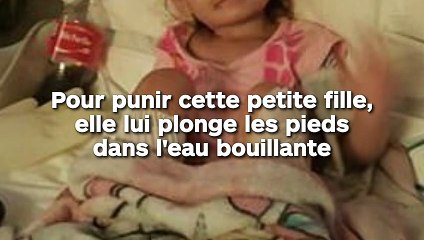 Pour punir cette petite fille, elle lui plonge les pieds dans l'eau bouillante !