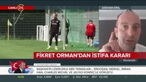 Spor yazarları Fikret Orman'ın kararını yorumladı