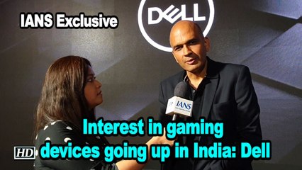 IANS Exclusive | Interest in gaming devices going up in India: Dell