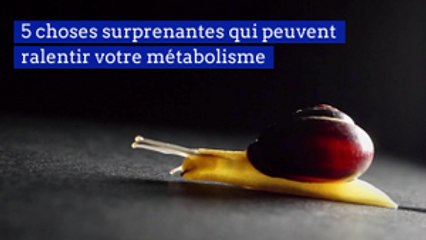 5 choses surprenantes qui peuvent ralentir votre métabolisme