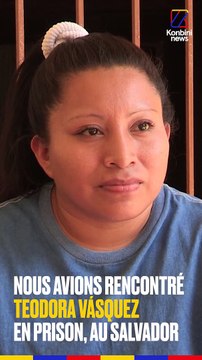 Nous avions rencontré Teodora Vasquez en prison au Salvador, où elle état condamnée à 30 ans de prison pour une fausse couche.