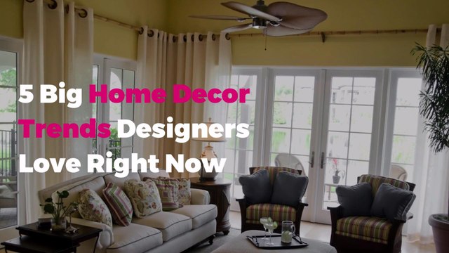 5 Big Home Decor Trends Designers Love Right Now