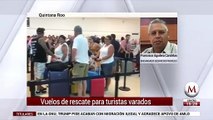 Vuelos de rescate para turistas varados en QRoo: Francisco Aguilera