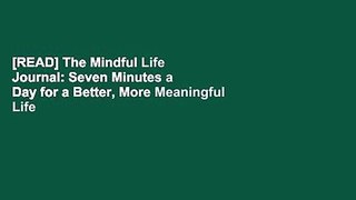 [READ] The Mindful Life Journal: Seven Minutes a Day for a Better, More Meaningful Life