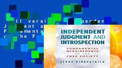 Full version  Independent Judgment and Introspection: Fundamental Requirements of the Free