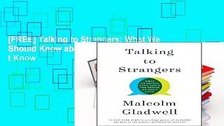 [FREE] Talking to Strangers: What We Should Know about the People We Don t Know