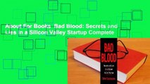 About For Books  Bad Blood: Secrets and Lies in a Silicon Valley Startup Complete