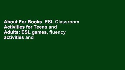 About For Books  ESL Classroom Activities for Teens and Adults: ESL games, fluency activities and