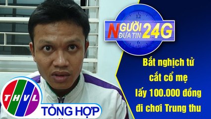 THVL | Người đưa tin 24G (18g30 ngày 24/09/2019)