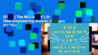 [FREE] The Moment of Lift: How Empowering Women Changes the World