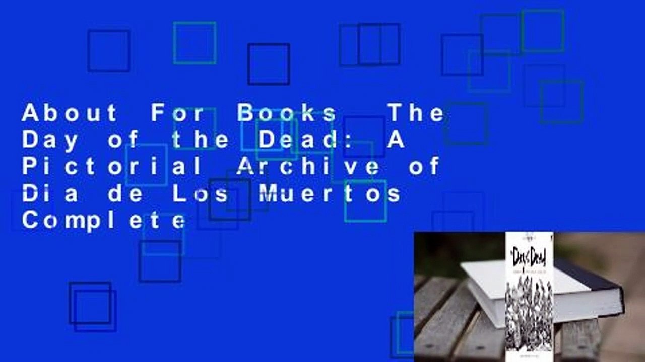 About For Books  The Day of the Dead: A Pictorial Archive of Dia de Los Muertos Complete