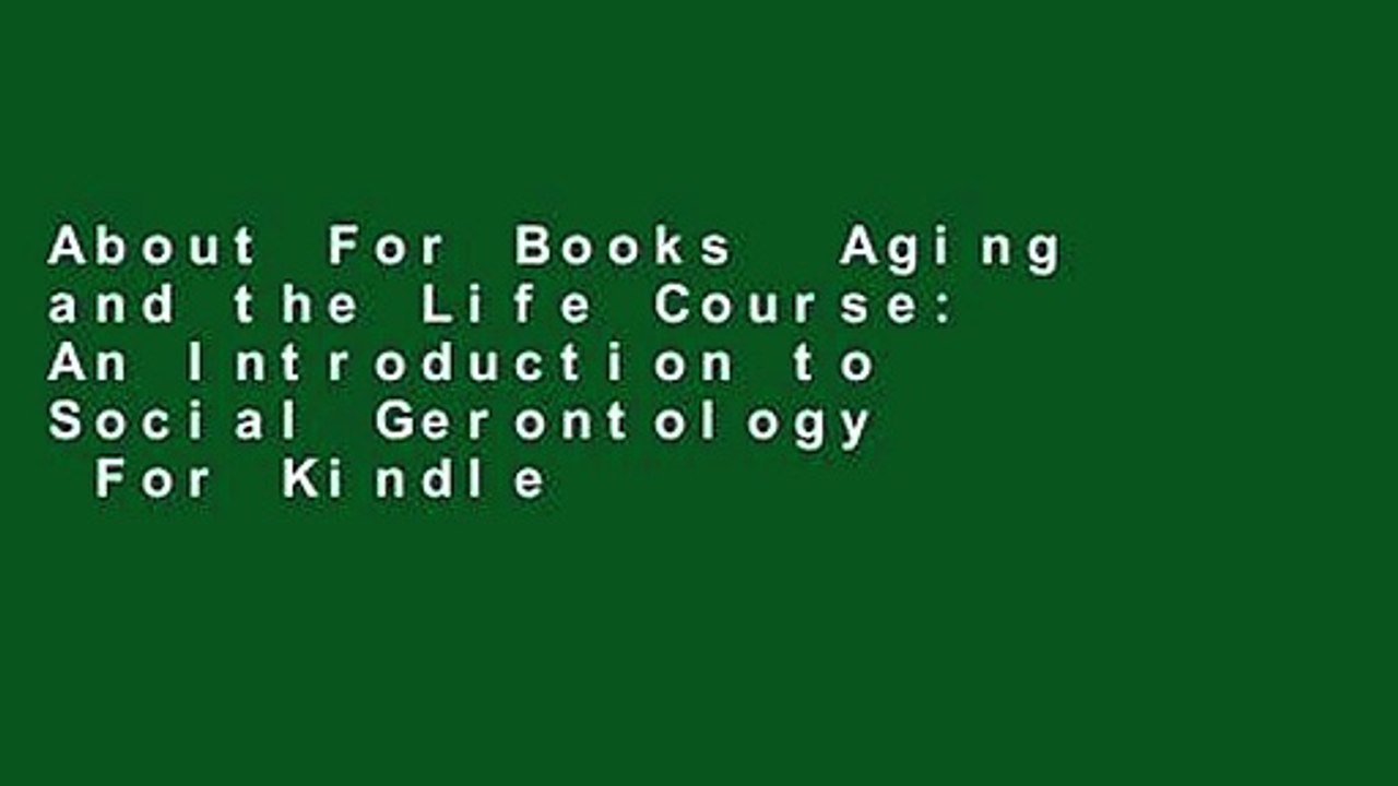 About For Books  Aging and the Life Course: An Introduction to Social Gerontology  For Kindle