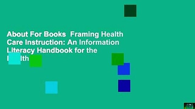 About For Books Framing Health Care Instruction: An Information Literacy Handbook for the Health