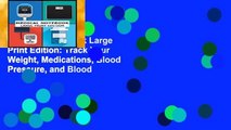 Medical Notebook Large Print Edition: Track Your Weight, Medications, Blood Pressure, and Blood