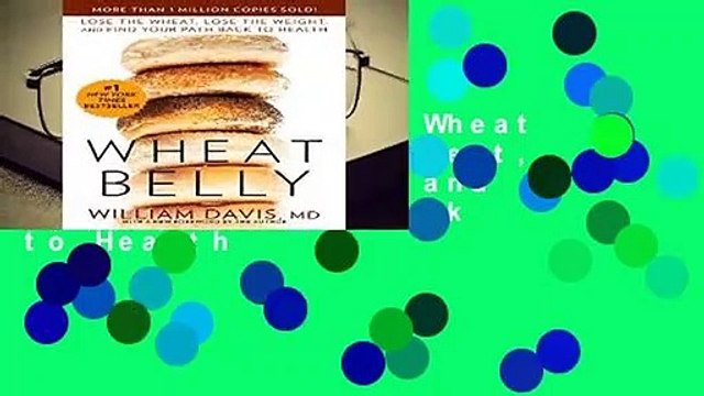 About For Books Wheat Belly: Lose the Wheat, Lose the Weight, and Find Your Path Back to Health