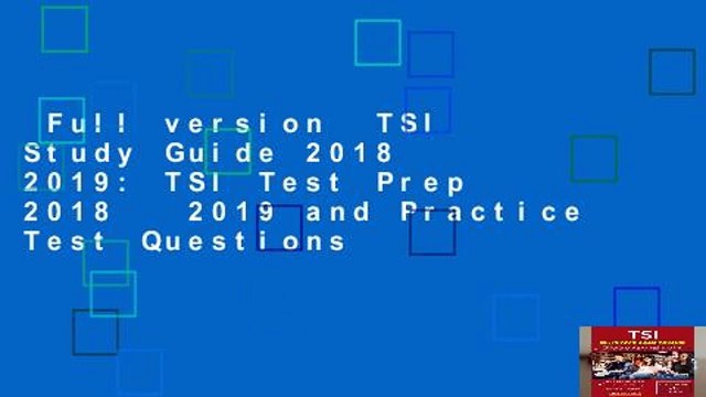 Full version TSI Study Guide 2018 2019: TSI Test Prep 2018 2019 and Practice Test Questions