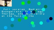 Full version  Radiation Evangelists: Technology, Therapy, and Uncertainty at the Turn of the