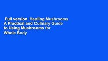 Full version  Healing Mushrooms A Practical and Culinary Guide to Using Mushrooms for Whole Body