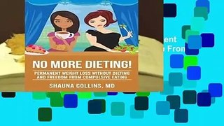 Full E-book  No More Dieting!: Permanent Weight Loss Without Dieting   Freedom From Compulsive