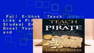 Full E-book  Teach Like a PIRATE: Increase Student Engagement, Boost Your Creativity, and
