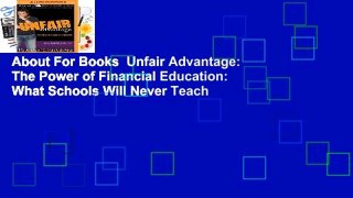 About For Books  Unfair Advantage: The Power of Financial Education: What Schools Will Never Teach