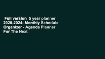 Full version  5 year planner 2020-2024: Monthly Schedule Organizer - Agenda Planner For The Next