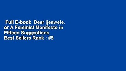 Full E-book  Dear Ijeawele, or A Feminist Manifesto in Fifteen Suggestions  Best Sellers Rank : #5