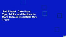 Full E-book  Cake Pops: Tips, Tricks, and Recipes for More Than 40 Irresistible Mini Treats
