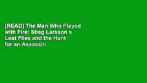 [READ] The Man Who Played with Fire: Stieg Larsson s Lost Files and the Hunt for an Assassin