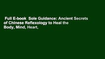 Full E-book  Sole Guidance: Ancient Secrets of Chinese Reflexology to Heal the Body, Mind, Heart,