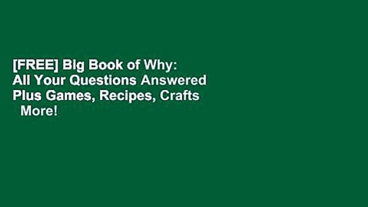 [FREE] Big Book of Why: All Your Questions Answered Plus Games, Recipes, Crafts   More! (National