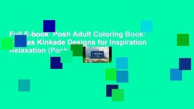 Full E-book Posh Adult Coloring Book: Thomas Kinkade Designs for Inspiration Relaxation (Posh