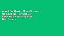 About For Books  More Chocolate, No Cavities: How Diet Can Keep Your Kid Cavity-Free  Best Sellers