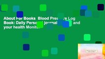 About For Books  Blood Pressure Log Book: Daily Personal journal Record and your health Monitor