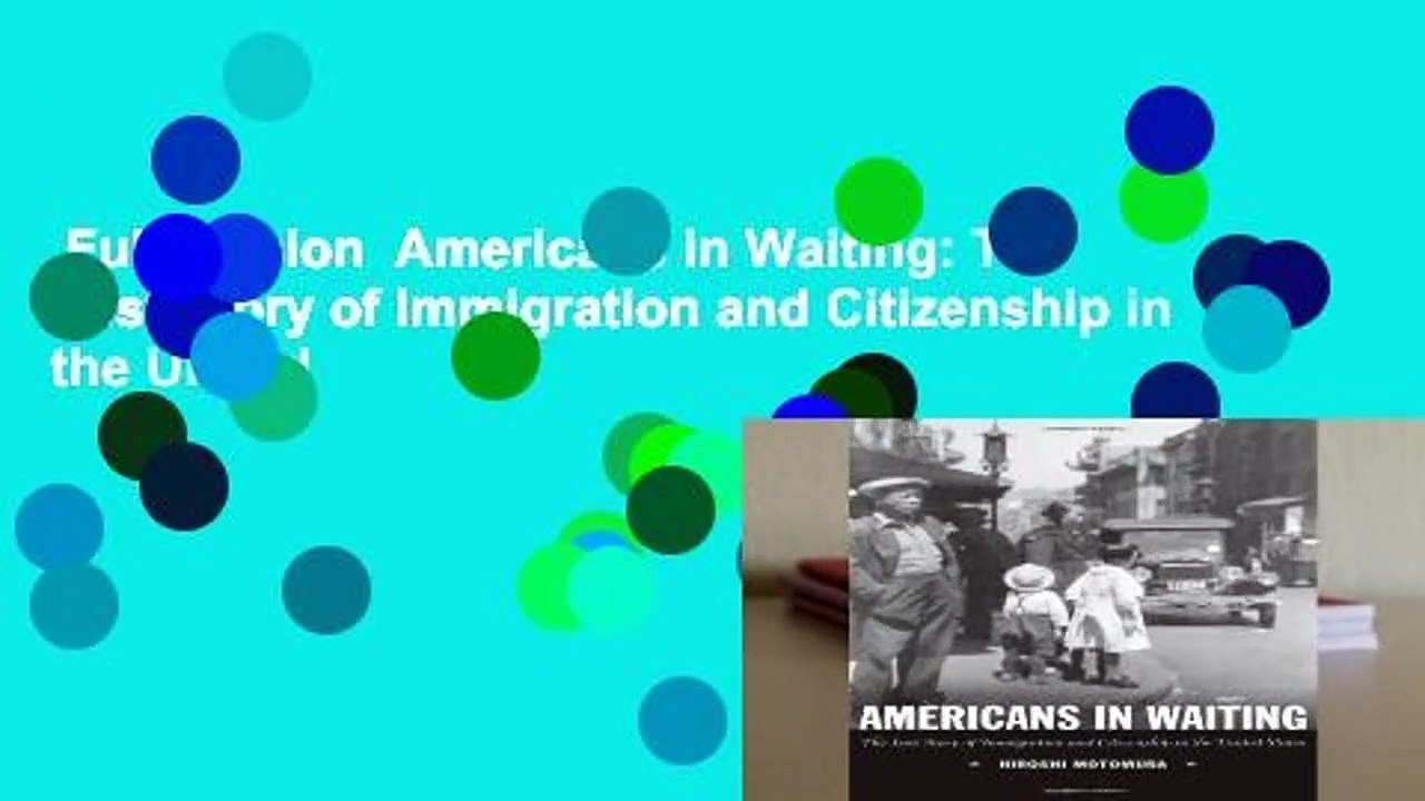Full version  Americans in Waiting: The Lost Story of Immigration and Citizenship in the United