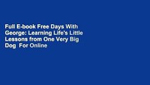 Full E-book Free Days With George: Learning Life's Little Lessons from One Very Big Dog  For Online