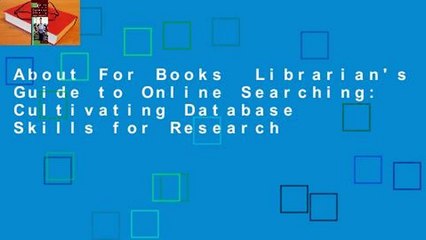 About For Books  Librarian's Guide to Online Searching: Cultivating Database Skills for Research