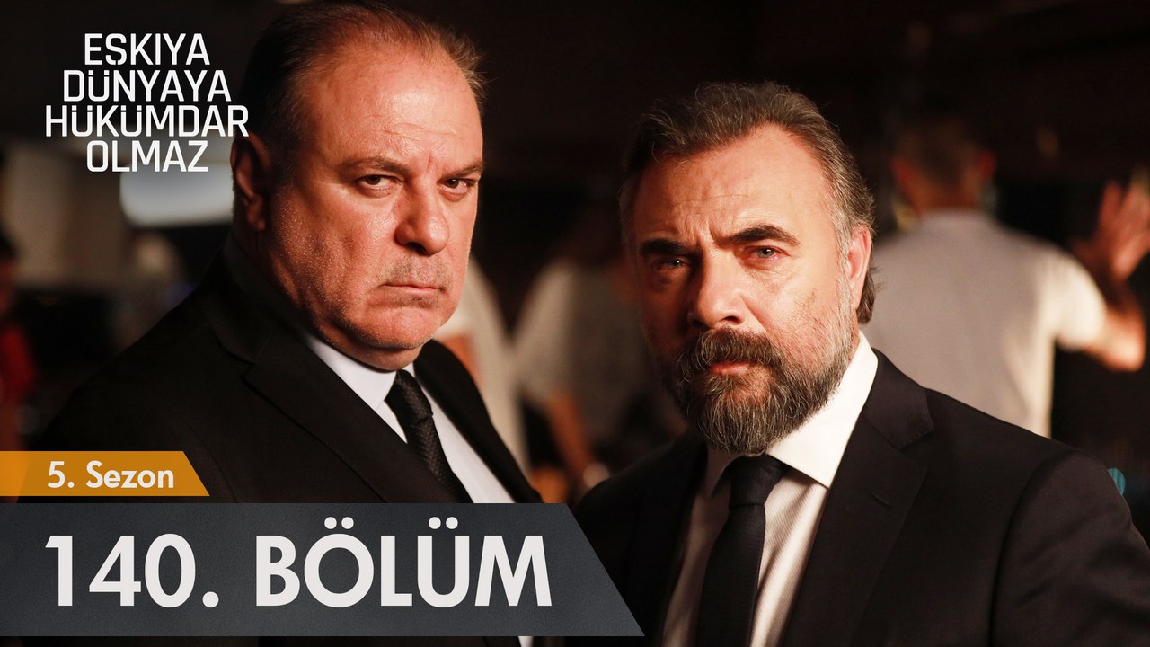 Eşkıya Dünya'ya Hükümdar Olmaz 140. Bölüm