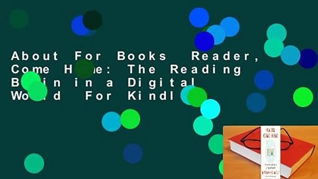 About For Books  Reader, Come Home: The Reading Brain in a Digital World  For Kindle