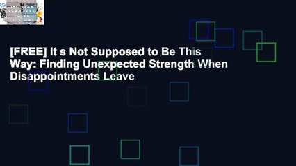 [FREE] It s Not Supposed to Be This Way: Finding Unexpected Strength When Disappointments Leave