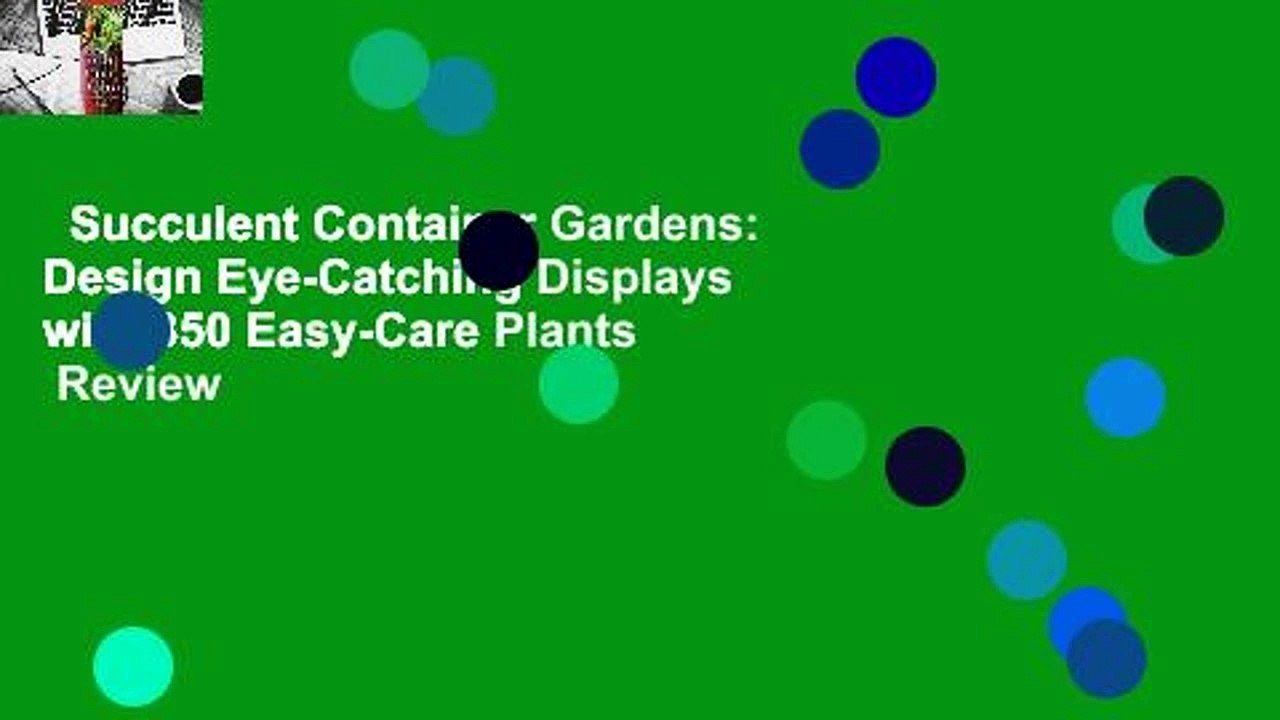 Succulent Container Gardens: Design Eye-Catching Displays with 350 Easy-Care Plants  Review