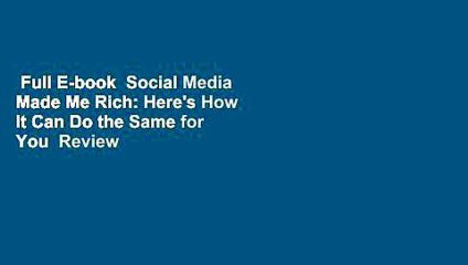Full E-book  Social Media Made Me Rich: Here's How It Can Do the Same for You  Review