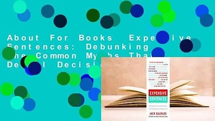 About For Books  Expensive Sentences: Debunking the Common Myths That Derail Decisions and