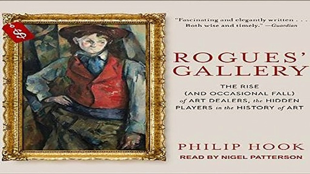 Rogues  Gallery: The Rise and Occasional Fall of Art Dealers, the Hidden Players in the History