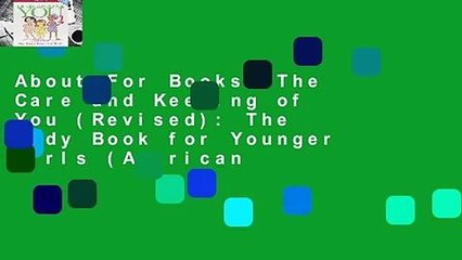 About For Books  The Care and Keeping of You (Revised): The Body Book for Younger Girls (American